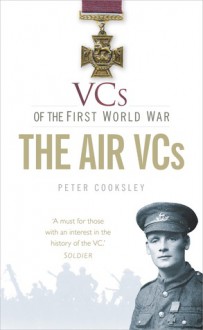 VCs of the First World War: The Air VCs - Peter G. Cooksley