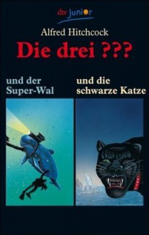 Die drei ??? und der Super-Wal / ... und die schwarze Katze. - Alfred Hitchcock, William Arden