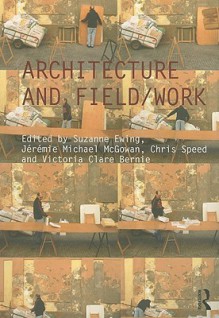 Architecture and Field/Work - Suzanne Ewing, Chris Speed, Victoria Clare Bernie, Jeremie Michael McGowan