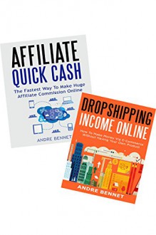 SIDE HUSTLE BUSINESS (2 in 1 Bundle): Affiliate Marketing Quick Cash & Online Dropshipping Even Without Inventory - Andre Bennet