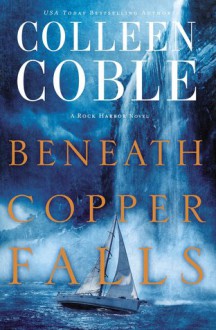 Beneath Copper Falls (Rock Harbor Series) - Colleen Coble