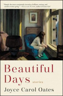 Beautiful Days - Stories - Joyce Carol Oates