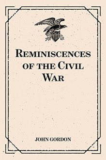 Reminiscences of the Civil War - John Gordon