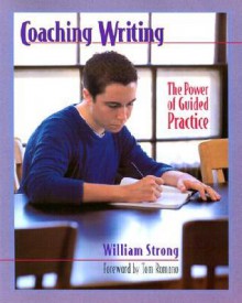 Coaching Writing: The Power of Guided Practice - William Strong