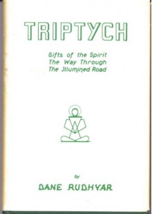 Triptych : Gifts of the spirit, The way through, The illumined road - Dane Rudhyar