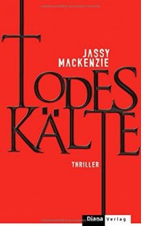 Todeskälte: Roman - Jassy Mackenzie, Sabine Schilasky