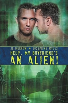 Help, My Boyfriend's an Alien! - J.L. Merrow, Josephine Myles