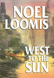 West to the Sun - Noel M. Loomis