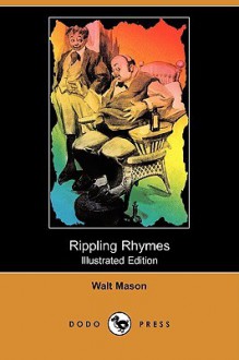 Rippling Rhymes (Illustrated Edition) (Dodo Press) - Walt Mason, William Jennings Bryan