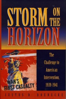 Storm on the Horizon: The Challenge to American Intervention, 1939-1941 - Justus D. Doenecke