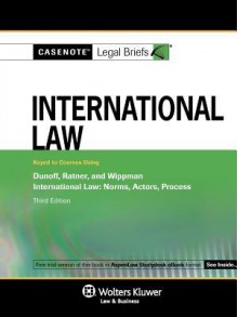 Casenote Legal Briefs: International Law Keyed to Dunoff, Ratner, and Whippman's, 3rd Ed. - Casenote Legal Briefs