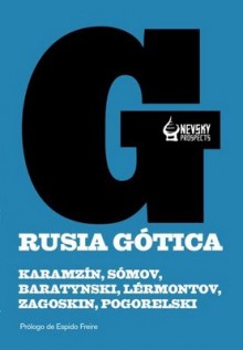 Rusia gótica - Nikolai Karamzin, Antony Pogorelsky, Mikhail Lermontov, Yevgeny Baratynsky, Orest Somov, Mikhail N. Zagoskin