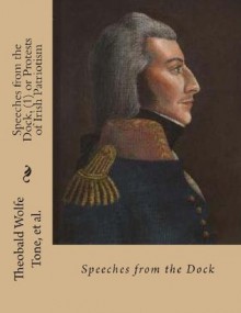 Speeches from the Dock, (1) or Protests of Irish Patriotism - Wolfe Tone, Des Gahan