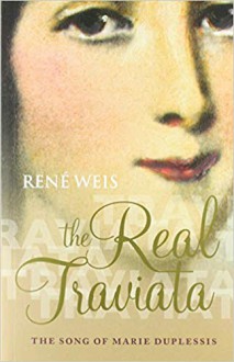 The Real Traviata: The Song of Marie Duplessis - René Weis