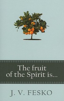 The Fruit of the Spirit Is... - J.V. Fesko