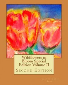 Wildflowers in Bloom Special Edition Volume II: Second Edition - Laurel Marie Sobol