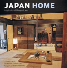 Japan Home: Inspirational Design Ideas - Lisa Parramore, Chadine Flood Gong, Noboru Murata