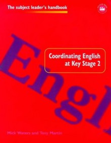 Coordinating English at Key Stage 2 (Subject Leaders' Handbooks) - Tony Martin, Mick Waters