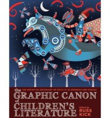 [(Graphic Canon of Children's Literature: The Definitive Anthology of Kid's Lit as Graphics and Visuals)] [Author: Russ Kick] published on (November, 2014) - Russ Kick