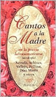 Cantos a la Madre : En la poesia latinoamericana - César Vallejo, Olga Orozco, Joaquin Sabines, Octavio Paz