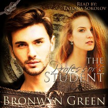 The Professor's Student: Bound, Volume 3 - Tatiana Sokolov, Bronwyn Green, Bronwyn Green