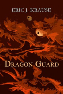 Dragon Guard (Prophecy of the Dragons, #1) - Eric J. Krause