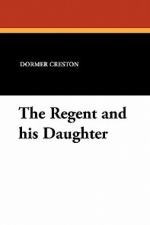 The Regent and His Daughter - Dormer Creston, Thomas Heaphy, James Lonsdale