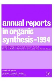 Annual Reports in Organic Synthesis 1994 - Philip M. Weintraub, Kenneth Turnbull, Daniel M. Ketcha, Raymond S. Gross