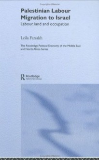 Labour Migration and the Palestinian State (Routledge Political Economy of the Middle East and North Africa) - Leila Farsakh