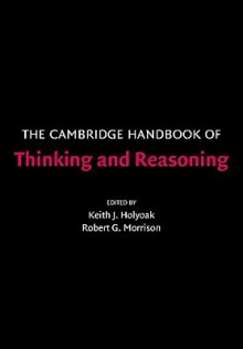 The Cambridge Handbook of Thinking and Reasoning (Cambridge Handbooks in Psychology) - Keith J. Holyoak