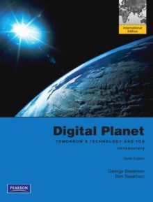 Digital Planet: Tomorrow's Technology and You, Introductory - George Beekman