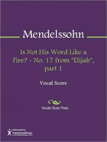 Is Not His Word Like a Fire? - No. 17 from "Elijah", part 1 - Felix Mendelssohn