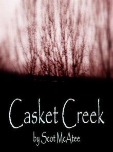 Casket Creek - Scot McAtee