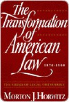 The Transformation of American Law, 1870-1960 - Morton J. Horwitz