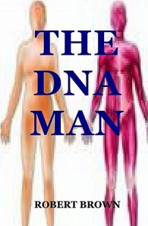 The DNA Man - Robert K. Brown