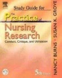 Study Guide for The Practice of Nursing Research: Conduct, Critique, & Utilization, 5e - Nancy Burns, Susan Grove