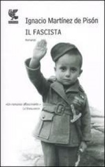 Il fascista - Ignacio Martínez de Pisón, Bruno Arpaia