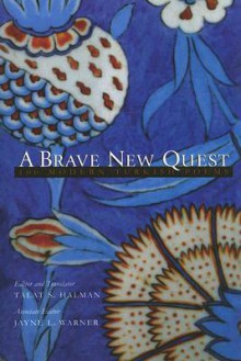 A Brave New Quest: 100 Modern Turkish Poems (Modern Middle East Literature in Translation Series) - Talat S. Halman