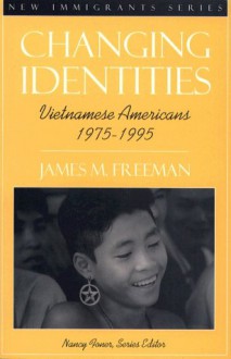 Changing Identities: Vietnamese Americans 1975 - 1995 - James M. Freeman, Nancy Foner