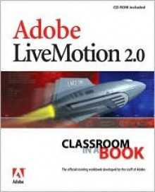 Adobe Livemotion 2.0 Classroom in a Book [With CDROM] - Adobe Creative Team