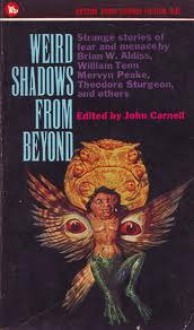 Weird Shadows From Beyond: An Anthology Of Strange Stories - John Carnell, Brian W. Aldiss, William Tenn, Mervyn Peake, Theodore Sturgeon, John Kippax, Michael Moorcock, Robert Presslie, E.C. Tubb, Eric Williams