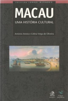 Macau - Uma História Cultural - Antonio Aresta, Celina Veiga de Oliveira