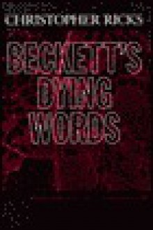 Beckett's Dying Words - Christopher Ricks