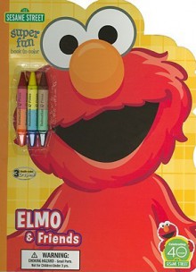 Sesame Street Elmo & Friends: Super Fun Book to Color [With Crayons] - Dalmatian Press