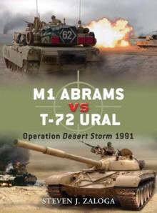 M1 Abrams Vs T-72 Ural: Operation Desert Storm 1991 - Steven Zaloga