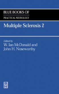 Multiple Sclerosis: Blue Books of Practical Neurology Series, Volume 27 - Karl E. Misulis, John H. Noseworthy