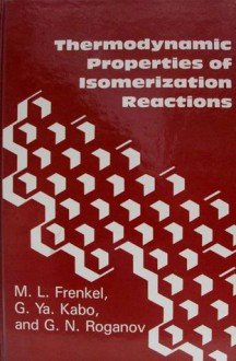 Thermodynamic Properties of Isomerization Reactions - Michael Frenkel, G.N. Roganov