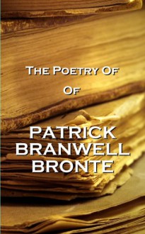 The Poetry Of Patrick Branwell Bronte - Patrick Branwell Brontë