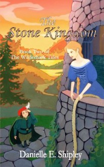 Wilderhark Tales: The Stone Kingdom (The Wilderhark Tales) - Danielle E. Shipley