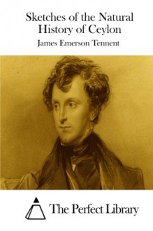 Sketches of the Natural History of Ceylon - James Emerson Tennent, The Perfect Library